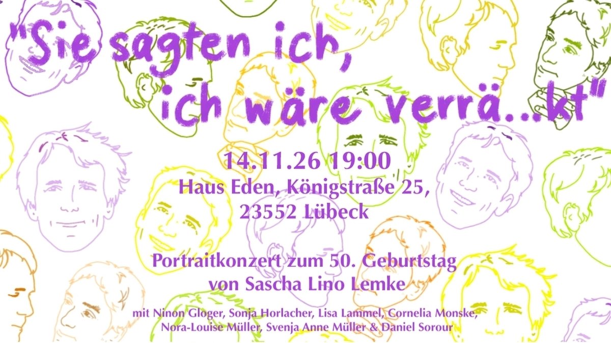 "Sie sagten ich, ich wäre verr...äkt" - Portraitkonzert zum 50. Geburtstag von Sascha Lino Lemke